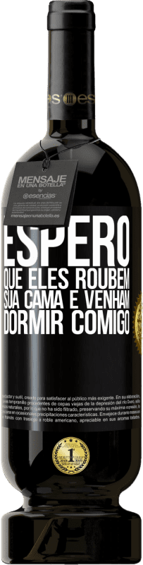 49,95 € Envio grátis | Vinho tinto Edição Premium MBS® Reserva Espero que eles roubem sua cama e venham dormir comigo Etiqueta Preta. Etiqueta personalizável Reserva 12 Meses Colheita 2015 Tempranillo