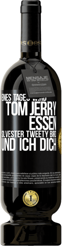 49,95 € Kostenloser Versand | Rotwein Premium Ausgabe MBS® Reserve Eines Tages wird Tom Jerry essen, Silvester Tweety Bird, und ich dich Schwarzes Etikett. Anpassbares Etikett Reserve 12 Monate Ernte 2015 Tempranillo