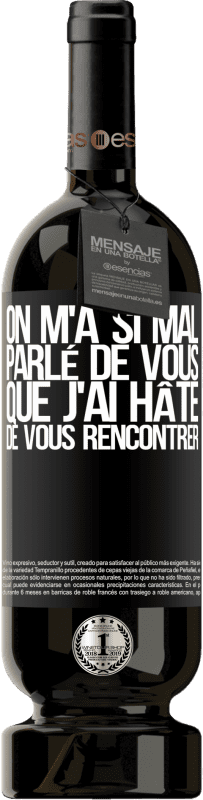 49,95 € Envoi gratuit | Vin rouge Édition Premium MBS® Réserve On m'a si mal parlé de vous que j'ai hâte de vous rencontrer Étiquette Noire. Étiquette personnalisable Réserve 12 Mois Récolte 2015 Tempranillo