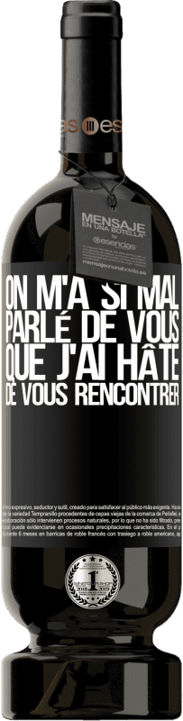 49,95 € Envoi gratuit | Vin rouge Édition Premium MBS® Réserve On m'a si mal parlé de vous que j'ai hâte de vous rencontrer Étiquette Noire. Étiquette personnalisable Réserve 12 Mois Récolte 2016 Tempranillo