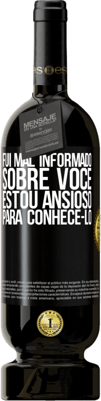 49,95 € Envio grátis | Vinho tinto Edição Premium MBS® Reserva Fui mal informado sobre você, estou ansioso para conhecê-lo Etiqueta Preta. Etiqueta personalizável Reserva 12 Meses Colheita 2015 Tempranillo