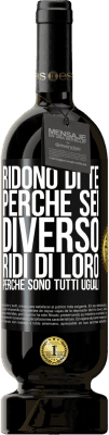 49,95 € Spedizione Gratuita | Vino rosso Edizione Premium MBS® Riserva Ridono di te perché sei diverso. Ridi di loro, perché sono tutti uguali Etichetta Nera. Etichetta personalizzabile Riserva 12 Mesi Raccogliere 2014 Tempranillo