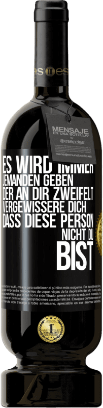 49,95 € Kostenloser Versand | Rotwein Premium Ausgabe MBS® Reserve Es wird immer jemanden geben, der an dir zweifelt. Vergewissere dich, dass diese Person nicht du bist Schwarzes Etikett. Anpassbares Etikett Reserve 12 Monate Ernte 2015 Tempranillo