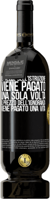 49,95 € Spedizione Gratuita | Vino rosso Edizione Premium MBS® Riserva Il prezzo dell'istruzione viene pagato una sola volta. Il prezzo dell'ignoranza viene pagato una vita Etichetta Nera. Etichetta personalizzabile Riserva 12 Mesi Raccogliere 2014 Tempranillo