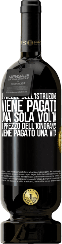 49,95 € Spedizione Gratuita | Vino rosso Edizione Premium MBS® Riserva Il prezzo dell'istruzione viene pagato una sola volta. Il prezzo dell'ignoranza viene pagato una vita Etichetta Nera. Etichetta personalizzabile Riserva 12 Mesi Raccogliere 2015 Tempranillo