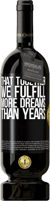 49,95 € Free Shipping | Red Wine Premium Edition MBS® Reserve That together we fulfill more dreams than years Black Label. Customizable label Reserve 12 Months Harvest 2016 Tempranillo