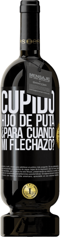 49,95 € Envío gratis | Vino Tinto Edición Premium MBS® Reserva Cupido hijo de puta, ¿para cuándo mi flechazo? Etiqueta Negra. Etiqueta personalizable Reserva 12 Meses Cosecha 2015 Tempranillo