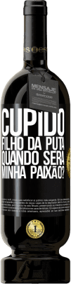49,95 € Envio grátis | Vinho tinto Edição Premium MBS® Reserva Cupido filho da puta, quando será minha paixão? Etiqueta Preta. Etiqueta personalizável Reserva 12 Meses Colheita 2016 Tempranillo