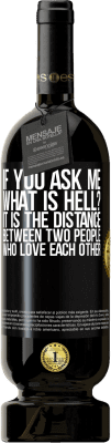 49,95 € Free Shipping | Red Wine Premium Edition MBS® Reserve If you ask me, what is hell? It is the distance between two people who love each other Black Label. Customizable label Reserve 12 Months Harvest 2014 Tempranillo