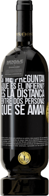 49,95 € Envío gratis | Vino Tinto Edición Premium MBS® Reserva Si me preguntan ¿Qué es el infierno? Es la distancia entre dos personas que se aman Etiqueta Negra. Etiqueta personalizable Reserva 12 Meses Cosecha 2014 Tempranillo