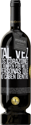 49,95 € Envío gratis | Vino Tinto Edición Premium MBS® Reserva Tal vez los corazones se rompen por meter personas que no caben dentro Etiqueta Negra. Etiqueta personalizable Reserva 12 Meses Cosecha 2016 Tempranillo