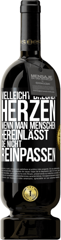 49,95 € Kostenloser Versand | Rotwein Premium Ausgabe MBS® Reserve Vielleicht brechen Herzen, wenn man Menschen hereinlässt, die nicht reinpassen Schwarzes Etikett. Anpassbares Etikett Reserve 12 Monate Ernte 2016 Tempranillo