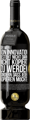 49,95 € Kostenloser Versand | Rotwein Premium Ausgabe MBS® Reserve Der Wert von Innovation besteht nicht darin, nicht kopiert zu werden, sondern dass jeder kopieren möchte Schwarzes Etikett. Anpassbares Etikett Reserve 12 Monate Ernte 2014 Tempranillo