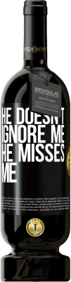 49,95 € Free Shipping | Red Wine Premium Edition MBS® Reserve He doesn't ignore me, he misses me Black Label. Customizable label Reserve 12 Months Harvest 2015 Tempranillo