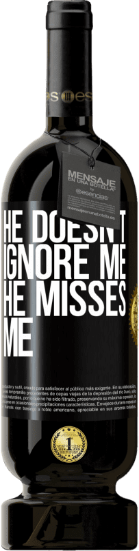 49,95 € Free Shipping | Red Wine Premium Edition MBS® Reserve He doesn't ignore me, he misses me Black Label. Customizable label Reserve 12 Months Harvest 2015 Tempranillo