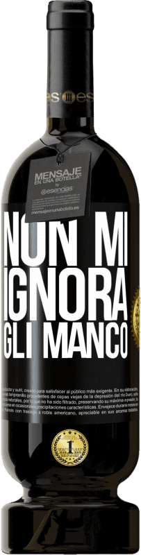 49,95 € Spedizione Gratuita | Vino rosso Edizione Premium MBS® Riserva Non mi ignora, gli manco Etichetta Nera. Etichetta personalizzabile Riserva 12 Mesi Raccogliere 2015 Tempranillo