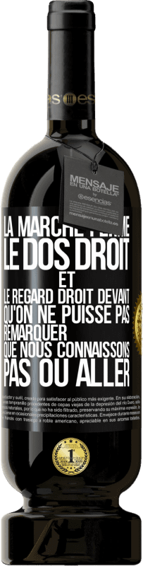 49,95 € Envoi gratuit | Vin rouge Édition Premium MBS® Réserve La marche ferme, le dos droit et le regard droit devant. Qu'on ne puisse pas remarquer que nous connaissons pas où aller Étiquette Noire. Étiquette personnalisable Réserve 12 Mois Récolte 2015 Tempranillo