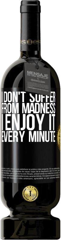49,95 € Free Shipping | Red Wine Premium Edition MBS® Reserve I don't suffer from madness ... I enjoy it every minute Black Label. Customizable label Reserve 12 Months Harvest 2014 Tempranillo