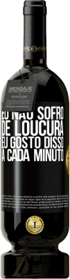 49,95 € Envio grátis | Vinho tinto Edição Premium MBS® Reserva Eu não sofro de loucura ... eu gosto disso a cada minuto Etiqueta Preta. Etiqueta personalizável Reserva 12 Meses Colheita 2014 Tempranillo