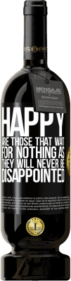 49,95 € Free Shipping | Red Wine Premium Edition MBS® Reserve Happy are those that wait for nothing as they will never be disappointed Black Label. Customizable label Reserve 12 Months Harvest 2015 Tempranillo