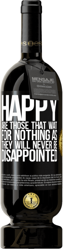 49,95 € Free Shipping | Red Wine Premium Edition MBS® Reserve Happy are those that wait for nothing as they will never be disappointed Black Label. Customizable label Reserve 12 Months Harvest 2014 Tempranillo