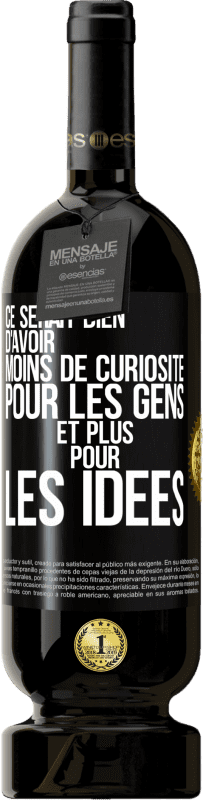 49,95 € Envoi gratuit | Vin rouge Édition Premium MBS® Réserve Ce serait bien d'avoir moins de curiosité pour les gens et plus pour les idées Étiquette Noire. Étiquette personnalisable Réserve 12 Mois Récolte 2015 Tempranillo