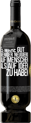 49,95 € Kostenloser Versand | Rotwein Premium Ausgabe MBS® Reserve Es wäre gut, weniger neugierig auf Menschen als auf Ideen zu haben Schwarzes Etikett. Anpassbares Etikett Reserve 12 Monate Ernte 2015 Tempranillo