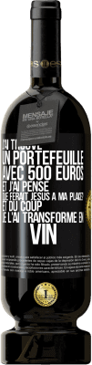 49,95 € Envoi gratuit | Vin rouge Édition Premium MBS® Réserve J'ai trouvé un portefeuille avec 500 euros. Et j'ai pensé. Que ferait Jésus à ma place? Et du coup, je l'ai transformé en vin Étiquette Noire. Étiquette personnalisable Réserve 12 Mois Récolte 2014 Tempranillo