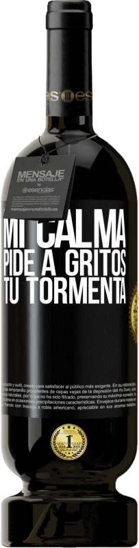 49,95 € Envío gratis | Vino Tinto Edición Premium MBS® Reserva Mi calma pide a gritos tu tormenta Etiqueta Negra. Etiqueta personalizable Reserva 12 Meses Cosecha 2015 Tempranillo