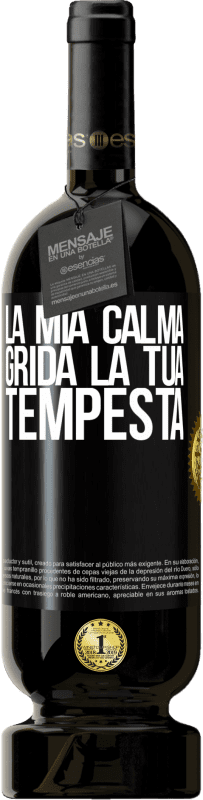 49,95 € Spedizione Gratuita | Vino rosso Edizione Premium MBS® Riserva La mia calma grida la tua tempesta Etichetta Nera. Etichetta personalizzabile Riserva 12 Mesi Raccogliere 2015 Tempranillo