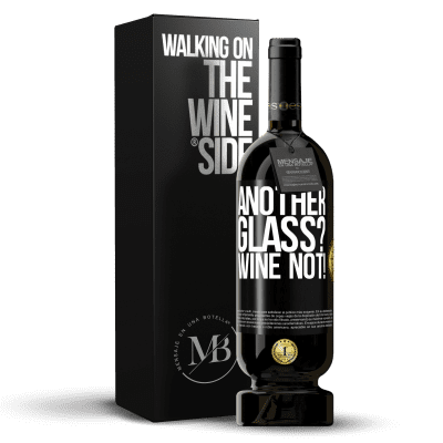 «Another glass? Wine not!» Premium Ausgabe MBS® Reserve