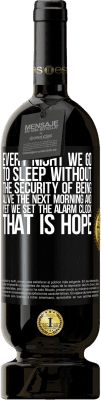 49,95 € Free Shipping | Red Wine Premium Edition MBS® Reserve Every night we go to sleep without the security of being alive the next morning and yet we set the alarm clock. THAT IS HOPE Black Label. Customizable label Reserve 12 Months Harvest 2014 Tempranillo