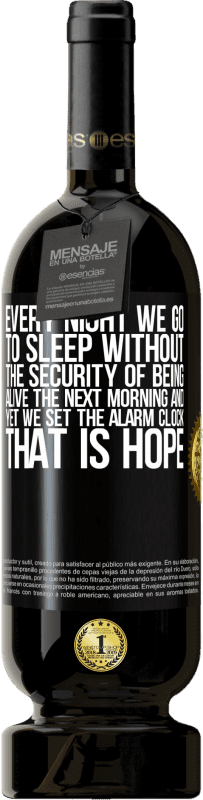 49,95 € Бесплатная доставка | Красное вино Premium Edition MBS® Бронировать Каждую ночь мы ложимся спать, не будучи уверенными в том, что будем живы на следующее утро, и все же мы устанавливаем Черная метка. Настраиваемая этикетка Бронировать 12 Месяцы Урожай 2014 Tempranillo