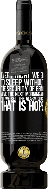 49,95 € Free Shipping | Red Wine Premium Edition MBS® Reserve Every night we go to sleep without the security of being alive the next morning and yet we set the alarm clock. THAT IS HOPE Black Label. Customizable label Reserve 12 Months Harvest 2016 Tempranillo