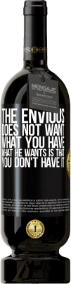 49,95 € Free Shipping | Red Wine Premium Edition MBS® Reserve The envious does not want what you have. What he wants is that you don't have it Black Label. Customizable label Reserve 12 Months Harvest 2015 Tempranillo