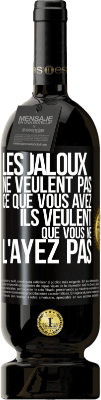 49,95 € Envoi gratuit | Vin rouge Édition Premium MBS® Réserve Les jaloux ne veulent pas ce que vous avez. Ils veulent que vous ne l'ayez pas Étiquette Noire. Étiquette personnalisable Réserve 12 Mois Récolte 2015 Tempranillo