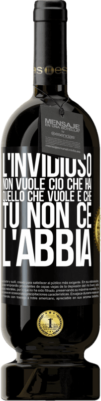 49,95 € Spedizione Gratuita | Vino rosso Edizione Premium MBS® Riserva L'invidioso non vuole ciò che hai. Quello che vuole è che tu non ce l'abbia Etichetta Nera. Etichetta personalizzabile Riserva 12 Mesi Raccogliere 2016 Tempranillo