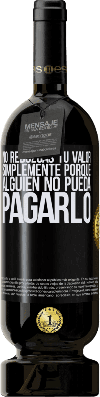 49,95 € Envío gratis | Vino Tinto Edición Premium MBS® Reserva No reduzcas tu valor simplemente porque alguien no pueda pagarlo Etiqueta Negra. Etiqueta personalizable Reserva 12 Meses Cosecha 2015 Tempranillo