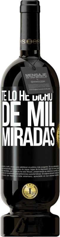49,95 € Envío gratis | Vino Tinto Edición Premium MBS® Reserva Te lo he dicho de mil miradas Etiqueta Negra. Etiqueta personalizable Reserva 12 Meses Cosecha 2016 Tempranillo