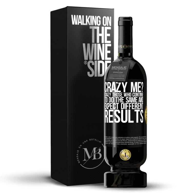 29,95 € Free Shipping | Red Wine Premium Edition MBS® Reserva crazy me? Crazy those who continue to do the same and expect different results Black Label. Customizable label Reserva 12 Months Harvest 2014 Tempranillo