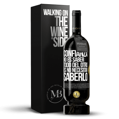 «Confianza no es saber todo del otro. Es no necesitar saberlo» Edición Premium MBS® Reserva