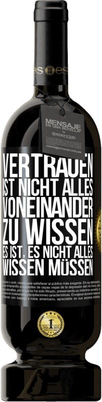 49,95 € Kostenloser Versand | Rotwein Premium Ausgabe MBS® Reserve Vertrauen ist nicht, alles voneinander zu wissen. Es ist, es nicht alles wissen müssen Schwarzes Etikett. Anpassbares Etikett Reserve 12 Monate Ernte 2016 Tempranillo