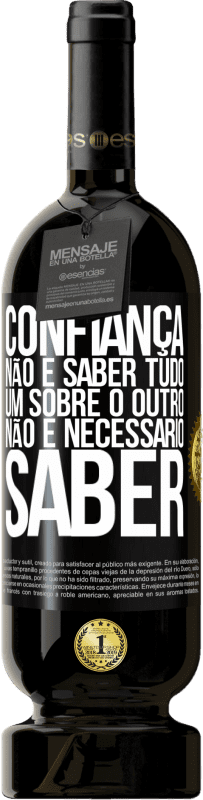 49,95 € Envio grátis | Vinho tinto Edição Premium MBS® Reserva Confiança não é saber tudo um sobre o outro. Não é necessário saber Etiqueta Preta. Etiqueta personalizável Reserva 12 Meses Colheita 2015 Tempranillo