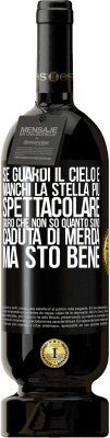 49,95 € Spedizione Gratuita | Vino rosso Edizione Premium MBS® Riserva Se guardi il cielo e manchi la stella più spettacolare, giuro che non so quanto sono caduta di merda, ma sto bene Etichetta Nera. Etichetta personalizzabile Riserva 12 Mesi Raccogliere 2014 Tempranillo