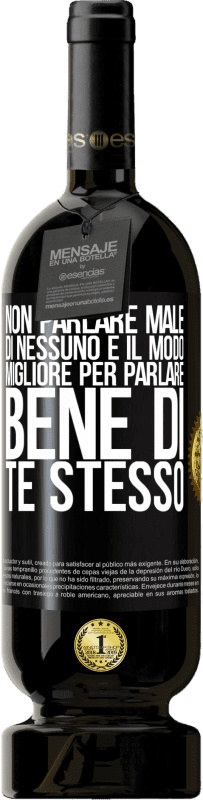 49,95 € Spedizione Gratuita | Vino rosso Edizione Premium MBS® Riserva Non parlare male di nessuno è il modo migliore per parlare bene di te stesso Etichetta Nera. Etichetta personalizzabile Riserva 12 Mesi Raccogliere 2015 Tempranillo