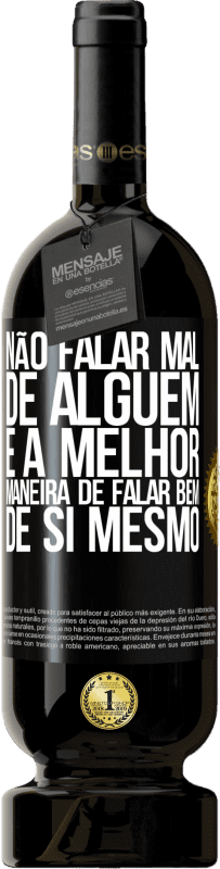 49,95 € Envio grátis | Vinho tinto Edição Premium MBS® Reserva Não falar mal de alguém é a melhor maneira de falar bem de si mesmo Etiqueta Preta. Etiqueta personalizável Reserva 12 Meses Colheita 2016 Tempranillo
