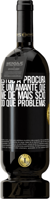 49,95 € Envio grátis | Vinho tinto Edição Premium MBS® Reserva Estou à procura de um amante que me dê mais sexo do que problemas Etiqueta Preta. Etiqueta personalizável Reserva 12 Meses Colheita 2015 Tempranillo