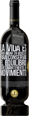 49,95 € Envío gratis | Vino Tinto Edición Premium MBS® Reserva La vida es como andar en bicicleta. Para conservar el equilibrio debes mantenerte en movimiento Etiqueta Negra. Etiqueta personalizable Reserva 12 Meses Cosecha 2015 Tempranillo