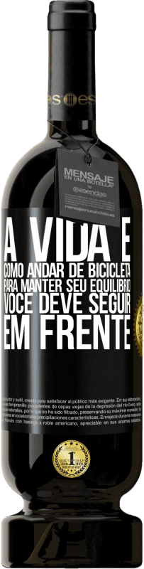 49,95 € Envio grátis | Vinho tinto Edição Premium MBS® Reserva A vida é como andar de bicicleta. Para manter seu equilíbrio, você deve seguir em frente Etiqueta Preta. Etiqueta personalizável Reserva 12 Meses Colheita 2015 Tempranillo