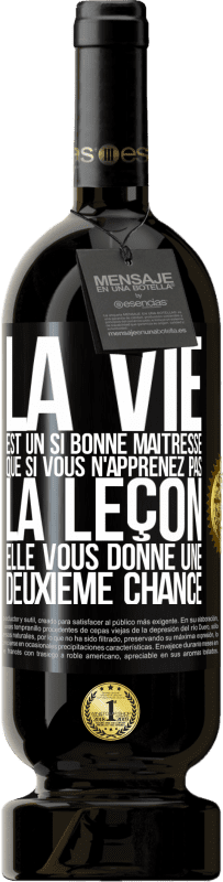 49,95 € Envoi gratuit | Vin rouge Édition Premium MBS® Réserve La vie est un si bonne maîtresse que si vous n'apprenez pas la leçon, elle vous donne une deuxième chance Étiquette Noire. Étiquette personnalisable Réserve 12 Mois Récolte 2015 Tempranillo